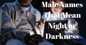 Male Names That Mean Night or Darkness