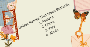 Unisex Names That Mean Butterfly 1. Asmara 2. Choka 3. Yara 4. Alexis 